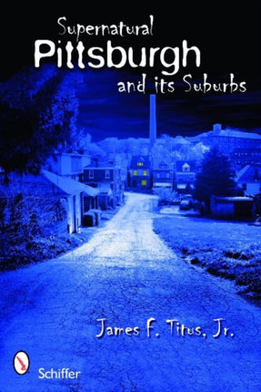 Supernatural Pittsburgh and Its Suburbs