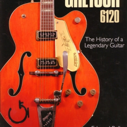 Gretsch 6120: The History of a Legendary Guitar