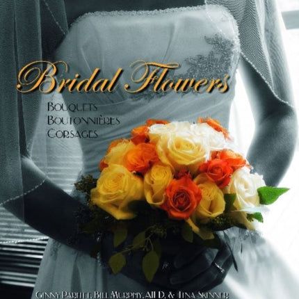 Bridal Flowers: Bouquets - Boutonnières - Corsages