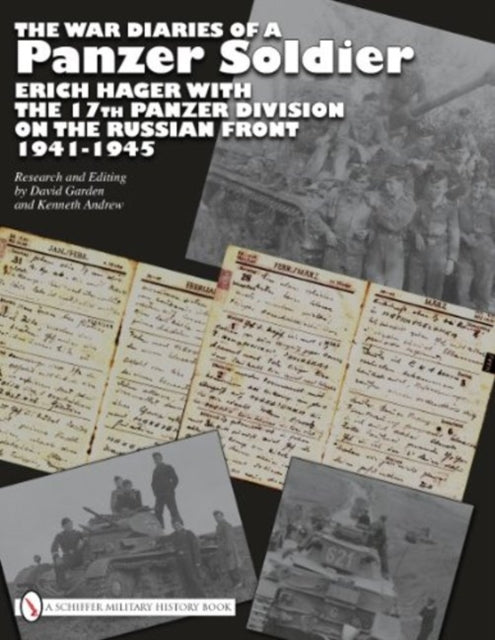 The War Diaries of a Panzer Soldier: Erich Hager with the 17th Panzer Division on the Russian Front • 1941-1945