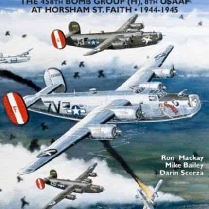 Liberators over Norwich: The 458th Bomb Group (H), 8th USAAF at Horsham St. Faith • 1944-1945