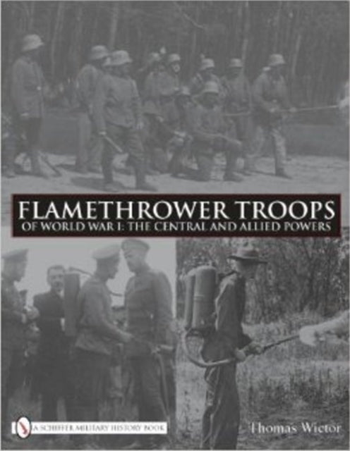 Flamethrower Troops of World War I: The Central and Allied Powers