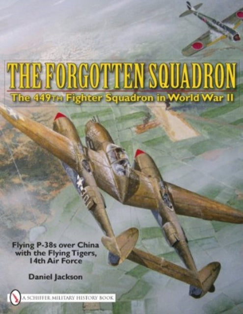 The Forgotten Squadron: The 449th Fighter Squadron in World War II - Flying P-38s with the Flying Tigers, 14th AF: The 449th Fighter Squadron in World War IIFlying P-38s with the Flying Tigers, 14th AF