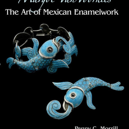 Margot Van Voorhies: The Art of Mexican Enamelwork