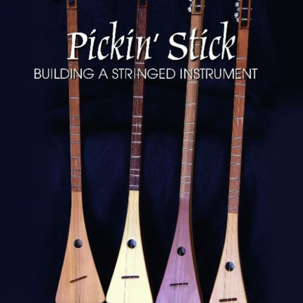 Pickin’ Stick: Building a Stringed Instrument