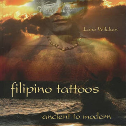 Filipino Tattoos: Ancient to Modern