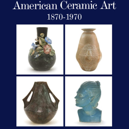 Biographies in American Ceramic Art: 1870-1970