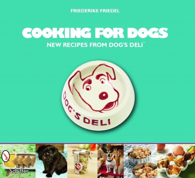 Cooking for Dogs: New Recipes from Dog’s Deli®