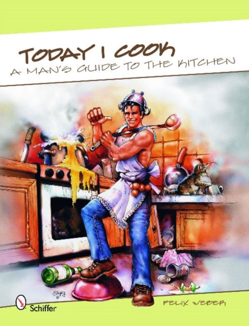 Today I Cook: A Man’s Guide to the Kitchen