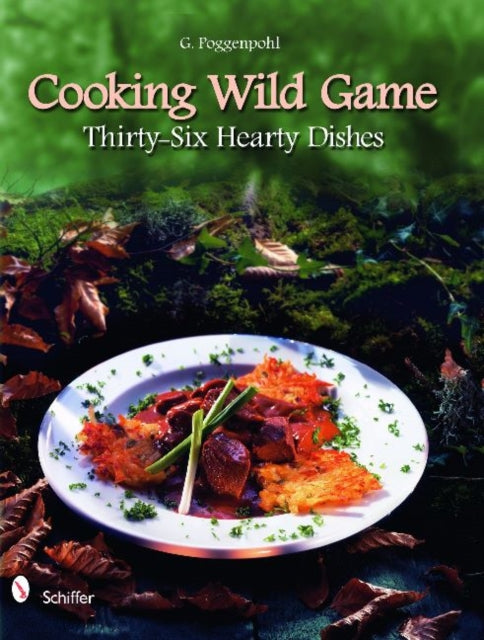 Cooking Wild Game: Thirty-Six Hearty Dishes