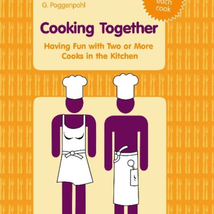 Cooking Together: Having Fun with Two or More Cooks in the Kitchen