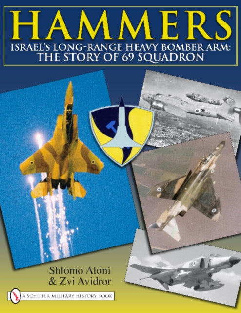 Hammers: Israel’s Long-Range Heavy Bomber Arm: The Story of 69 Squadron