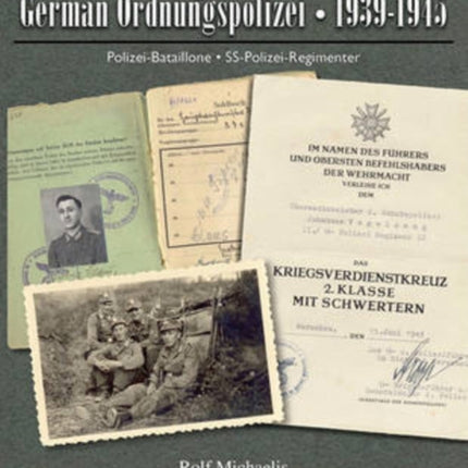 Combat Operations of the German Ordnungspolizei, 1939-1945: Polizei-Bataillone • SS-Polizei-Regimenter