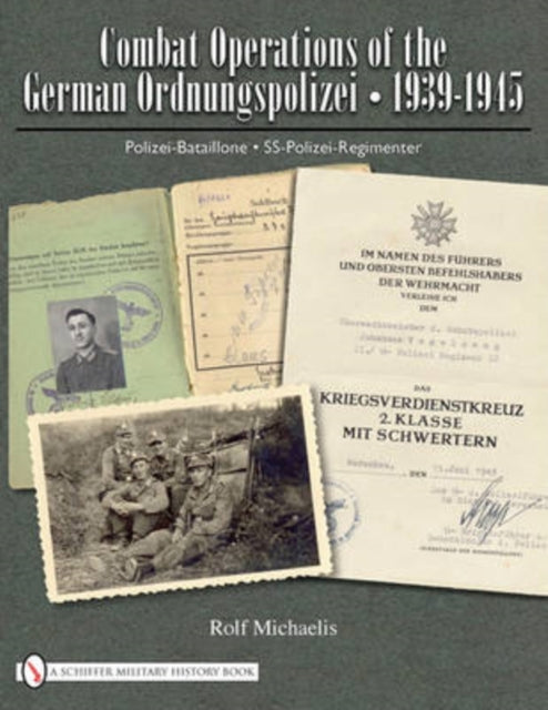 Combat Operations of the German Ordnungspolizei, 1939-1945: Polizei-Bataillone • SS-Polizei-Regimenter