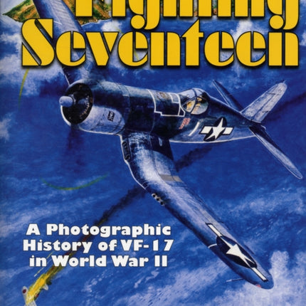 Fighting Seventeen: A Photographic History of VF-17 in World War II