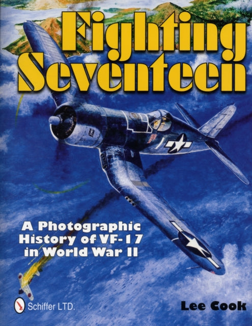 Fighting Seventeen: A Photographic History of VF-17 in World War II