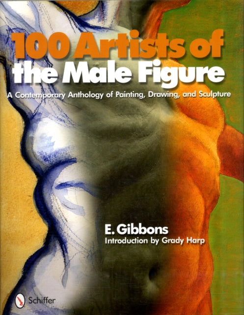 100 Artists of the Male Figure: A Contemporary Anthology of Painting, Drawing, and Sculpture