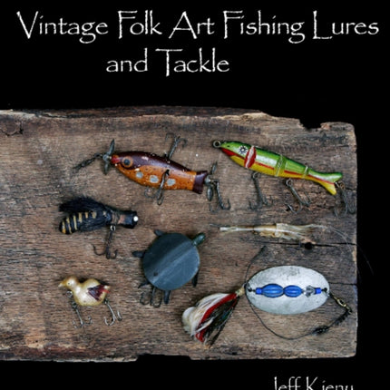 Vintage Folk Art Fishing Lures and Tackle