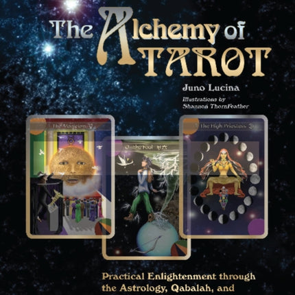 The Alchemy of Tarot: Practical Enlightenment through the Astrology, Qabalah, and Archetypes of Tarot