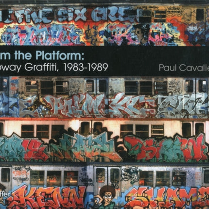 From the Platform: Subway Graffiti, 1983-1989: Subway Graffiti, 1983-1989