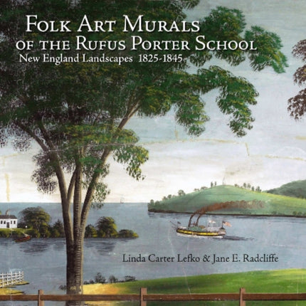 Folk Art Murals of the Rufus Porter School: New England Landscapes: 1825-1845