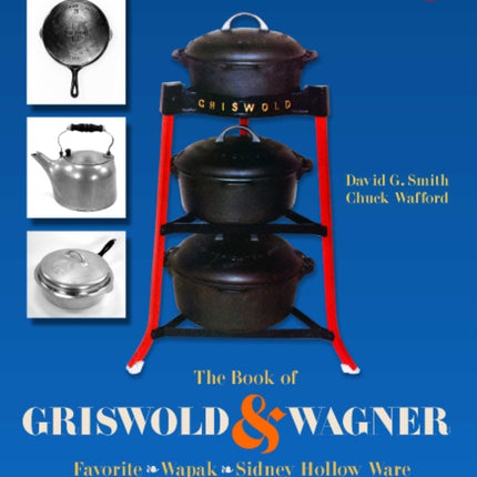 The Book of Griswold & Wagner: Favorite * Wapak * Sidney Hollow Ware