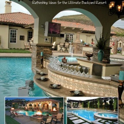 Scott Cohen's Poolscapes: Refreshing Ideas for the Ultimate Backyard Resort