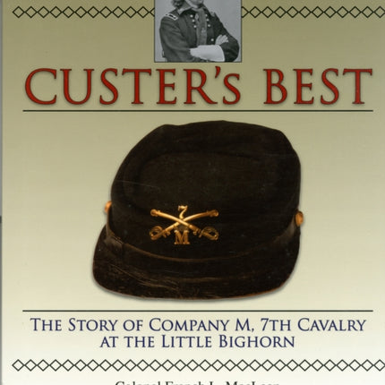 Custer’s Best: The Story of Company M, 7th Cavalry at the Little Bighorn