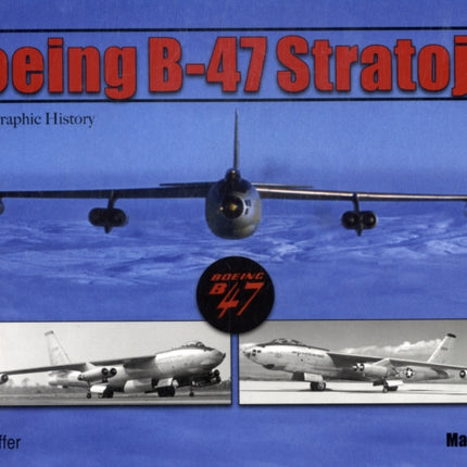 Boeing B-47 Stratojet: A Photographic History