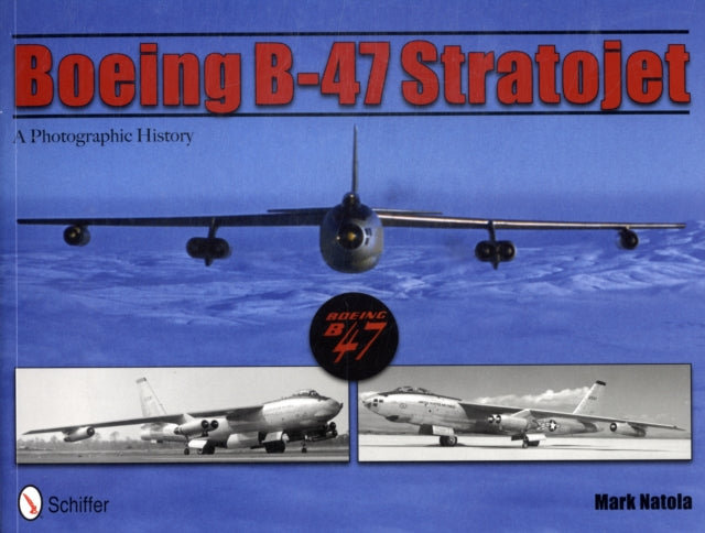 Boeing B-47 Stratojet: A Photographic History