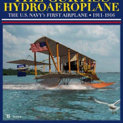 The Curtiss Hydroaeroplane: The U.S. Navy’s First Airplane 1911-1916