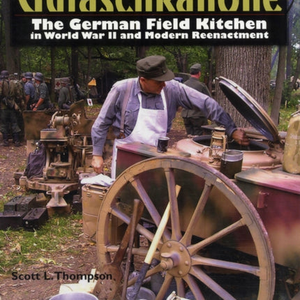 Gulaschkanone: The German Field Kitchen in World War II and Modern Reenactment