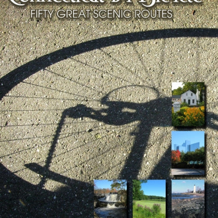 Connecticut by Bicycle: Fifty Great Scenic Routes: Fifty Great Scenic Routes