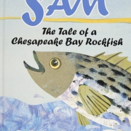 Sam: The Tale of a Chesapeake Bay Rockfish: The Tale of a Chesapeake Bay Rockfish