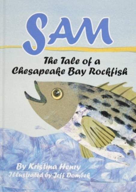 Sam: The Tale of a Chesapeake Bay Rockfish: The Tale of a Chesapeake Bay Rockfish