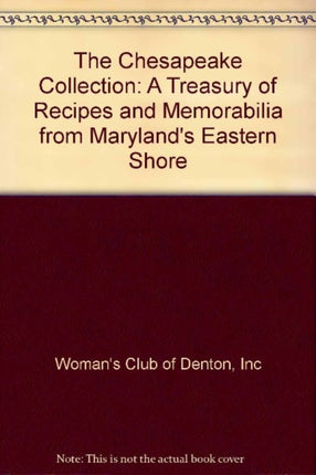 The Chesapeake Collection: A Treasury of Recipes and Memorabilia from Maryland’s Eastern Shore