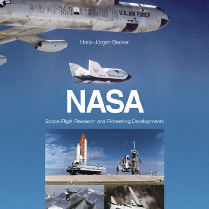 NASA: Space Flight Research and Pioneering Developments: Space Flight Research and Pioneering Developments