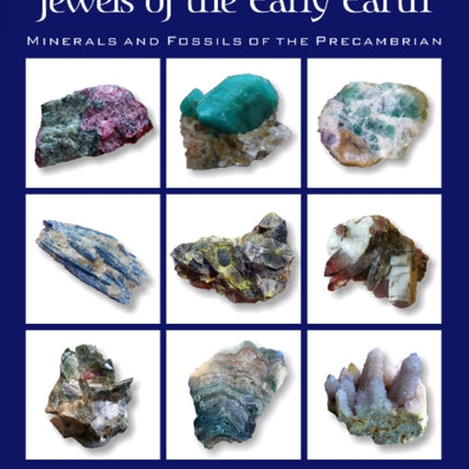 Jewels of the Early Earth: Minerals and Fossils of the Precambrian