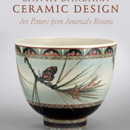 Santa Barbara Ceramic Design: Art Pottery from America's Riviera