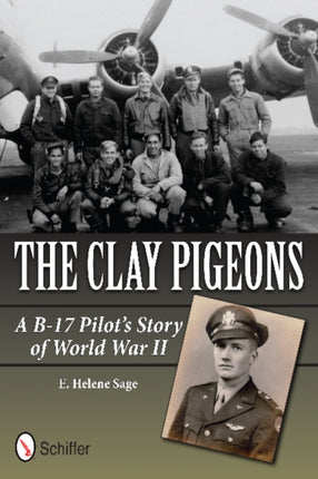 The Clay Pigeons: A B-17 Pilot’s Story of World War II