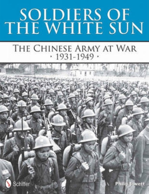 Soldiers of the White Sun: The Chinese Army at War 1931-1949