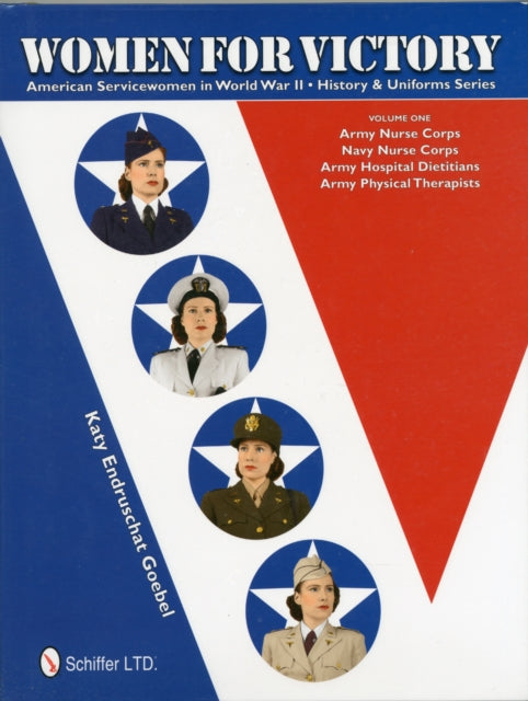 Women for Victory: Army Nurse Corps, Navy Nurse Corps, Army Hospital Dietitians, Army Physical Therapists