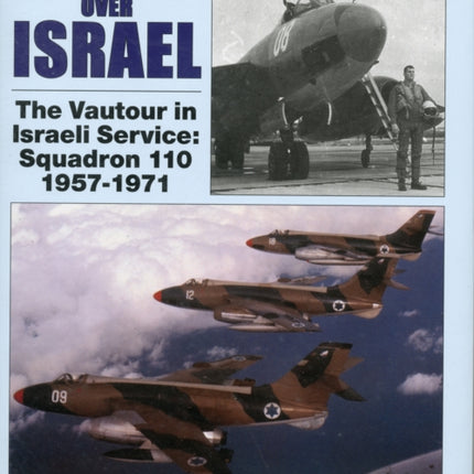 Vultures Over Israel: The Vautour in Israeli Service Squadron 110 1957-1971