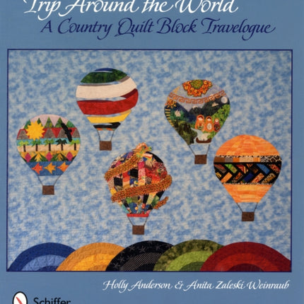 Trip Around the World: A Country Quilt Block Travelogue: A Country Quilt Block Travelogue