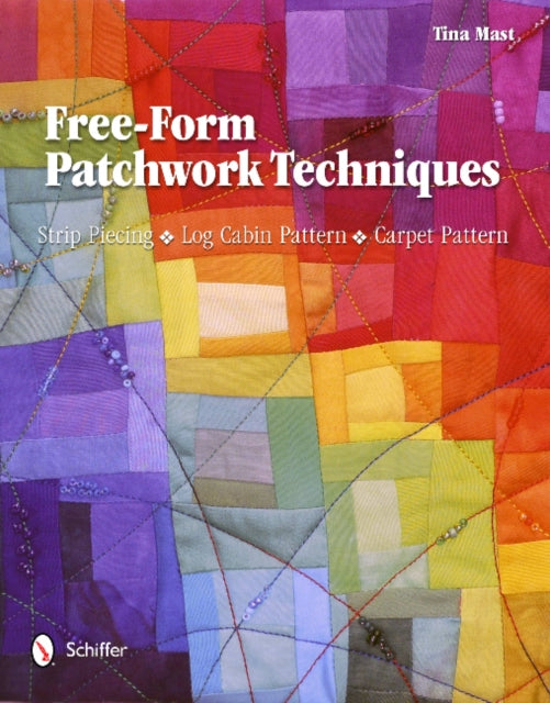 Free-Form Patchwork Techniques: Strip Piecing, Log Cabin Pattern, Carpet Pattern