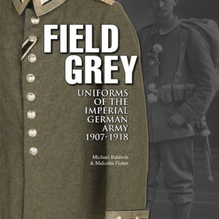 Field Grey Uniforms of the Imperial German Army, 1907-1918