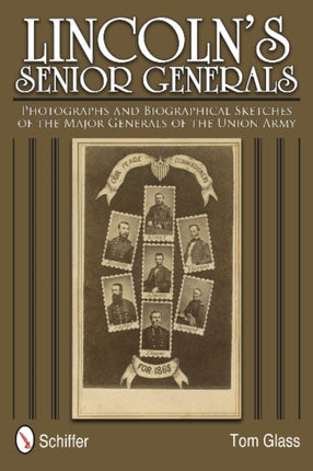 Lincoln's Senior Generals: Photographs and Biographical Sketches of the Major Generals of the Union Army