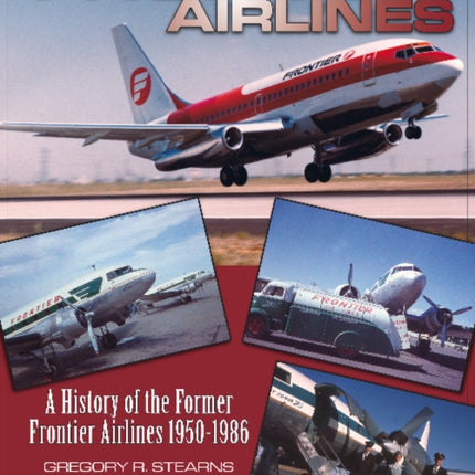 Frontier Airlines: A History of the Former Frontier Airlines: 1950-1986