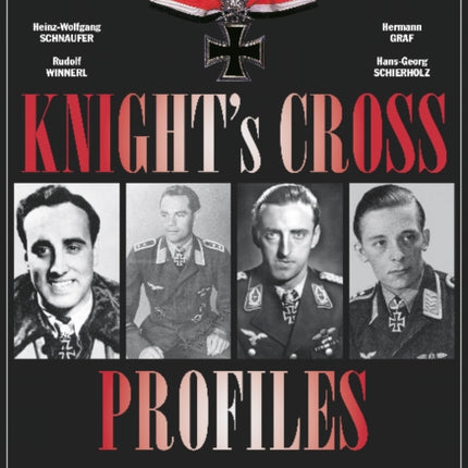 Knight's Cross Profiles Vol.1: Heinz-Wolfgang Schnaufer, Rudolf Winnerl, Hermann Graf, Hans-Georg Schierholz