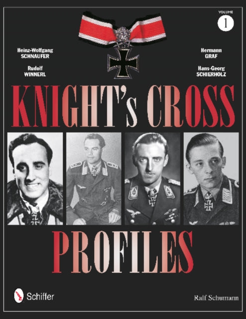 Knight's Cross Profiles Vol.1: Heinz-Wolfgang Schnaufer, Rudolf Winnerl, Hermann Graf, Hans-Georg Schierholz